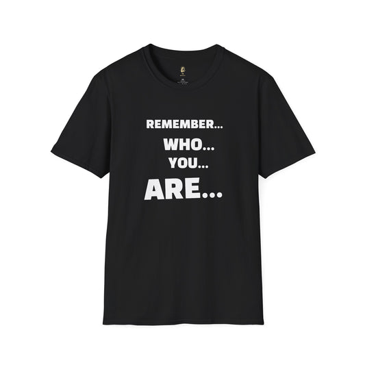 Remember ... Who ... You ... Are T-Shirt